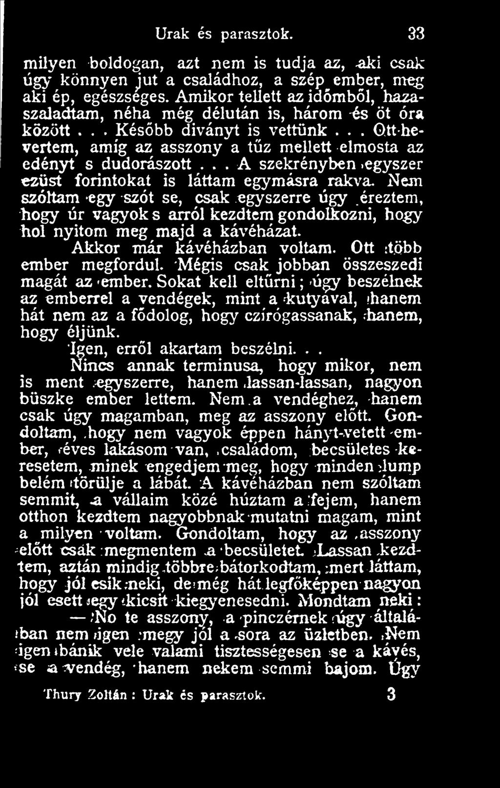 Mégis csak jobban összeszedi magát az ember. Sokat kell eltrni ; ú^ beszélnek az emberrel a vendégek, mint a kutyával, hanem hát nem az a fdolog, hogy ez írogassanak, hanem, hogy éljünk.