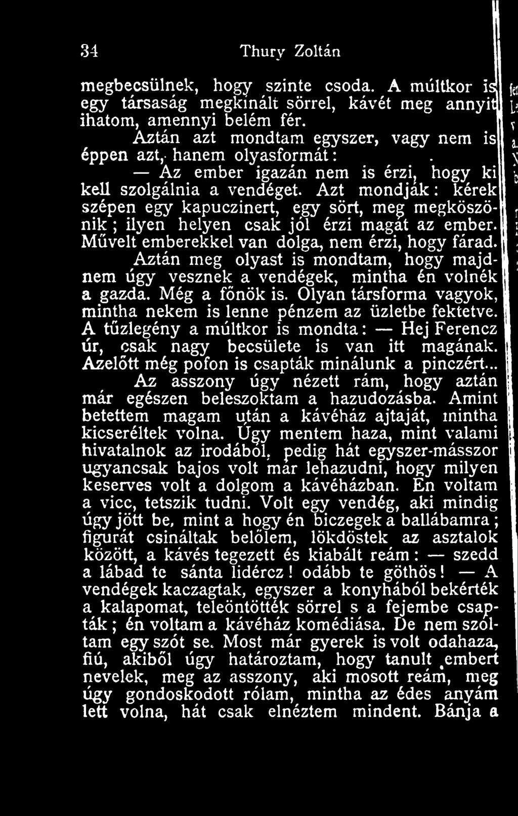 ondják : kérek szépen egy kapuczinert, egy sört, me^ megköszö- i nik ; ilyen helyen csak jól érzi magát az ember. 1 Mvelt emberekkel van dolga, nem érzi, hogy fárad.