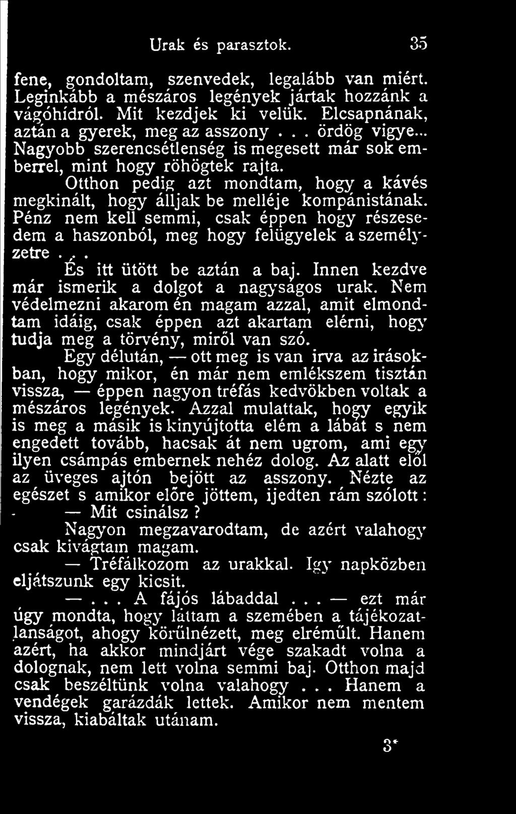 Egy délután, ott meg is van irva az írásokban, hogy mikor, én már nem emlékszem tisztán vissza, éppen nagyon tréfás kedvökben voltak a mészáros legények.