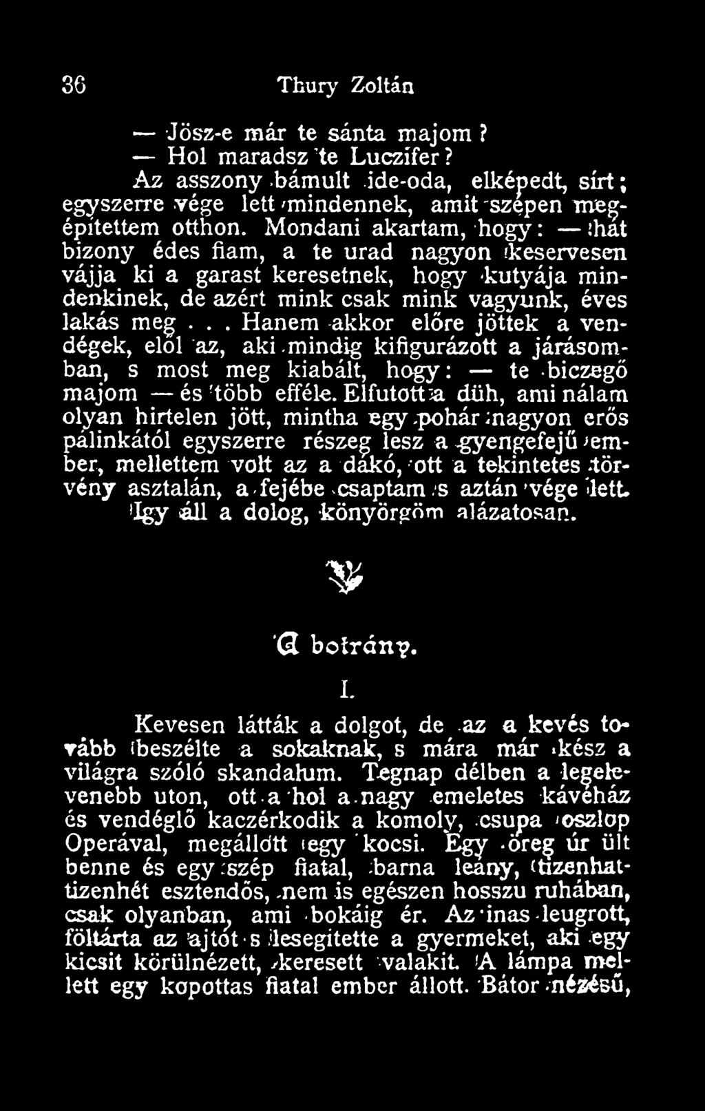 csaptam s aztán vége ktt így áll a dolog, könyörgörn alázatosan. (3 botrány. 1. Kevesen látták a dolgot, de az a kevés torább beszélte a soirajaiak, s mára már kész a világra szóló skandalum.