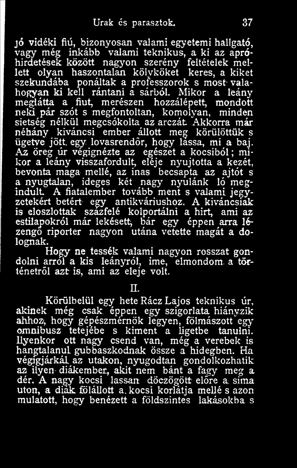 Mikor a leány me^átta a fiút, merészen hozzálépett, mondott nela pár szót s megfontoltan, komolyan, minden sietség nélkül megcsókolta az arczát Akkorra már néhány kíváncsi ember állott me^ körülöttük