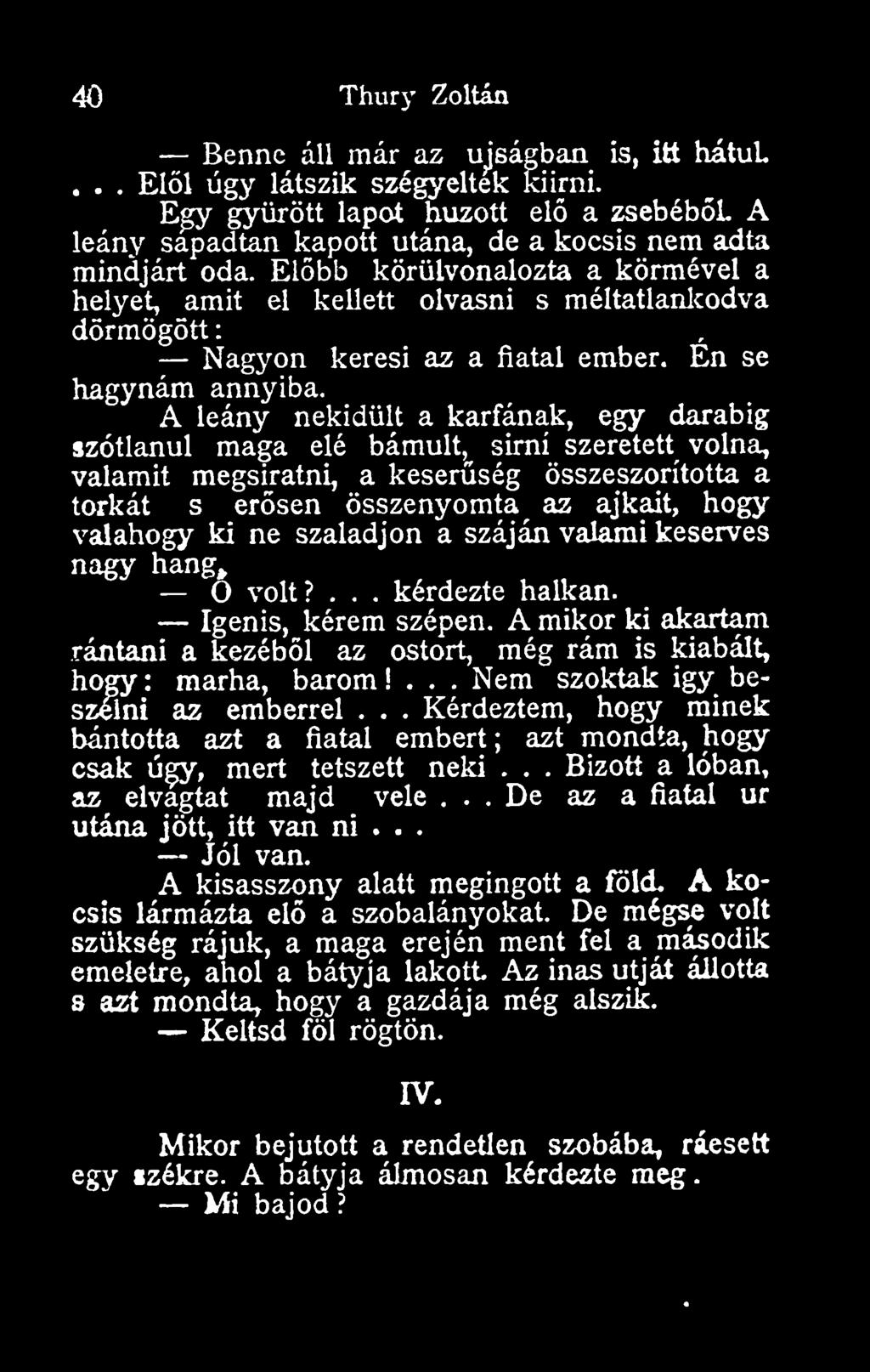 A leány nekidült a karfának, egy darabig szótlanul maga elé bámult, simí szeretett volna, valamit megsiratni, a keserség összeszorította a torkát s ersen összenyomta az ajkait, hogy valahogy ki ne