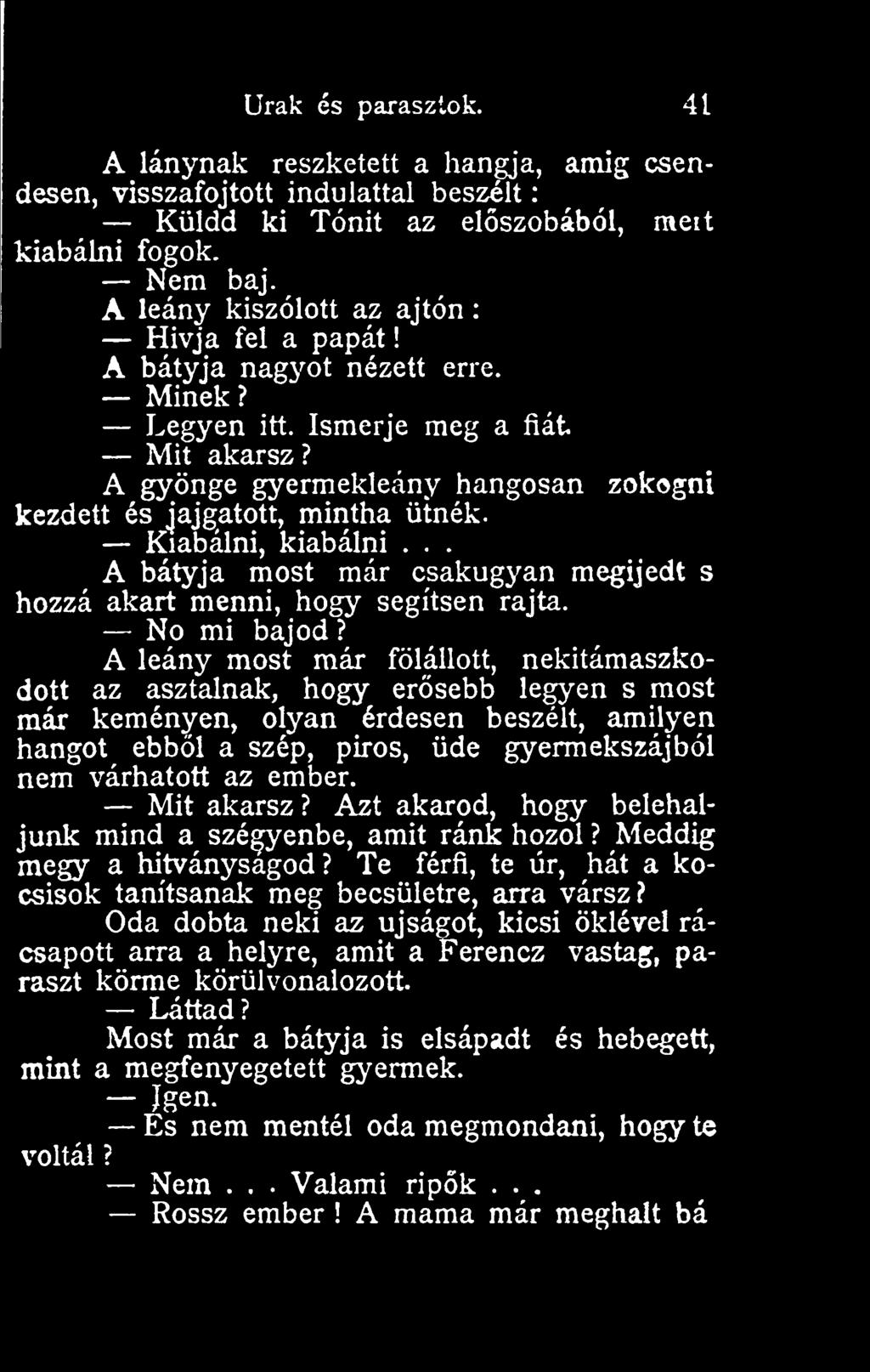 zokogni Kiabálni, kiabálni... A bátyja most már csakugyan megijedt s hozzá akart menni, hogy segítsen rajta. No mi bajod?