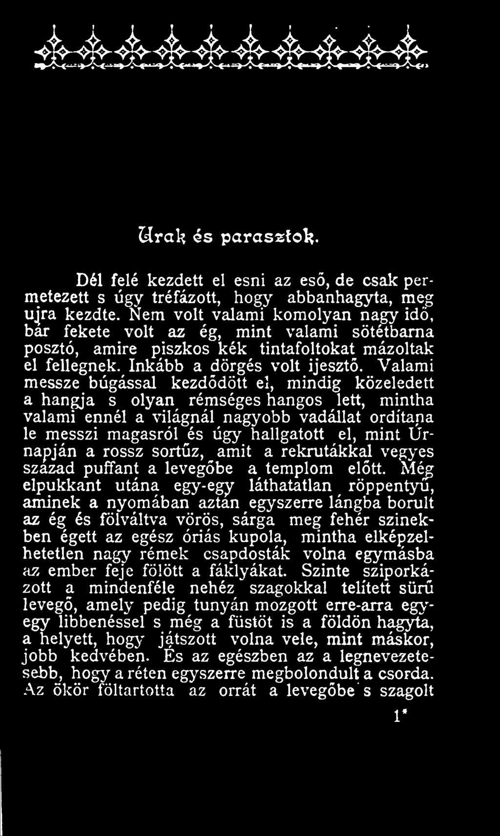 Mé^ elpukkant utána egy-egy láthatatlan ^ röppenty, aminek a nyomában aztán egyszerre lángba borult az ég és fölváltva vörös, sárga meg fehér színekben égett az egész óriás kupola, mintha