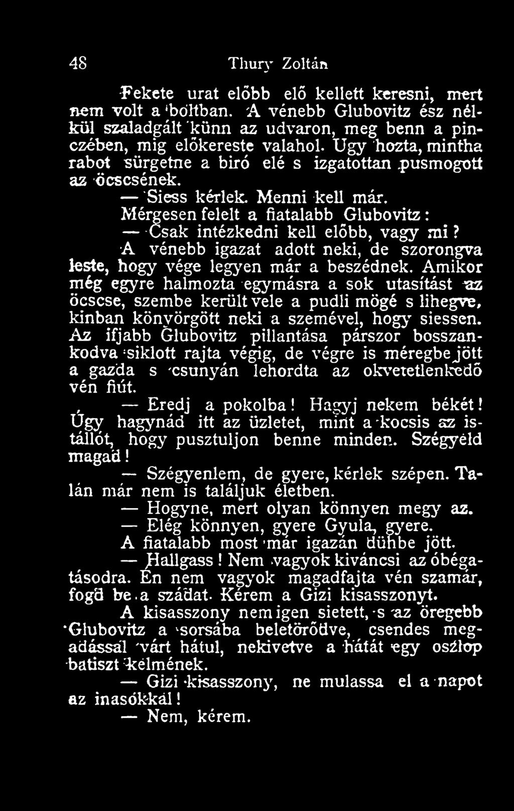 A vénebb igazat adott neki, de szorongva leste, hogy vége legj'en már a beszédnek.