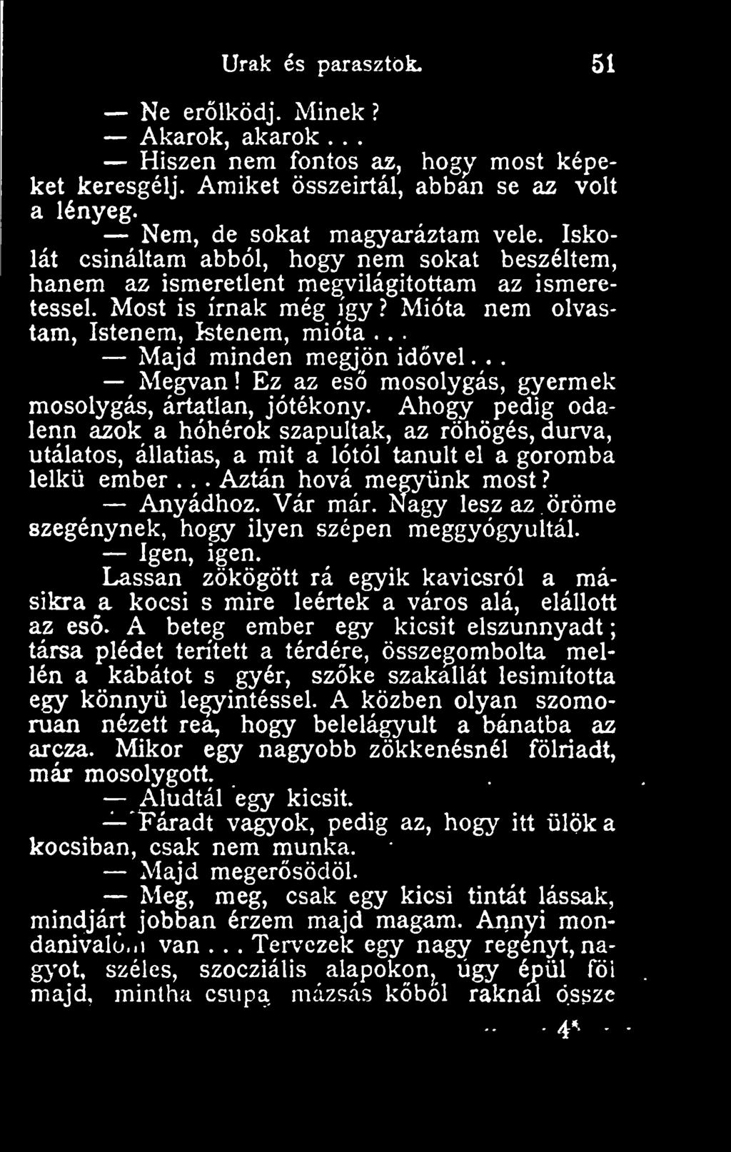 .. Megvan! Ez az es mosolygás, gyermek mosolygás, ártatlan, jótékony. Ahogy pedig odalenn azok a hóhérok szapultak, az röhögés, durva, utálatos, állatias, a mit a lótól tanult el a goromba lelk ember.