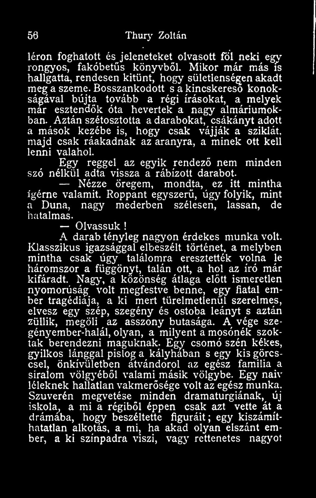 Aztán szétosztotta a darabokat, csákányt adott a mások kezébe is, hogy csak vájják a sziklát, majd csak ráakadnak az aranyra, a minek ott kell lenni valahol.