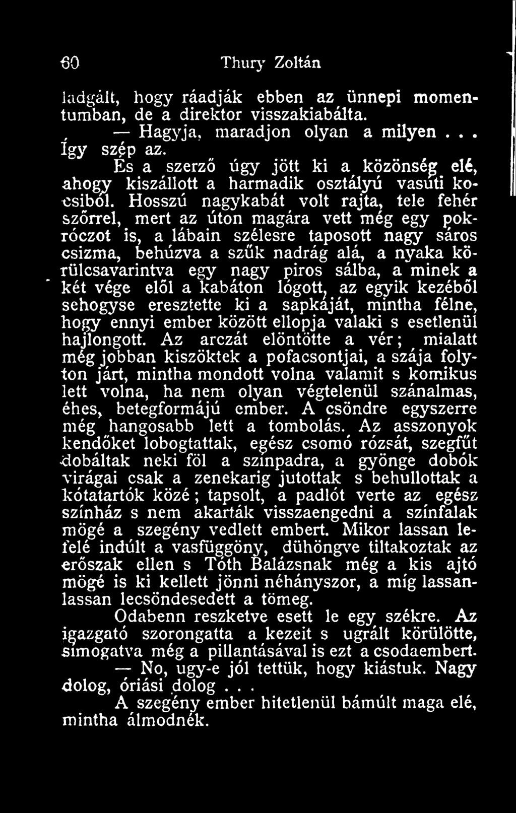 60 Thurj' Zoltán iadgáit, hogy ráadják ebben az ünnepi momentumban, de a direktor visszakiabálta. Hagyja, maradjon olyan a milyen... így szép az.