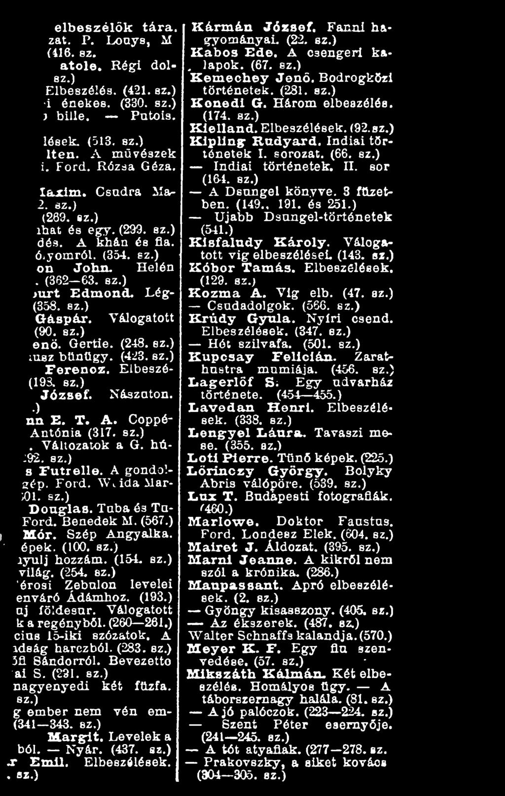 sz.) Ferenoz. Elbeszéf(198. sz.) József. N&szaton..) m E. T. A. Coppé- Aatónia (317. sz.) Y&liozatok a Q. hú- 2.. 8Z.) Futrelle. A gondol- ;ép. Ford. WiidaMar- )1. sz.) Dong-las. Taba és Ta- ['d.