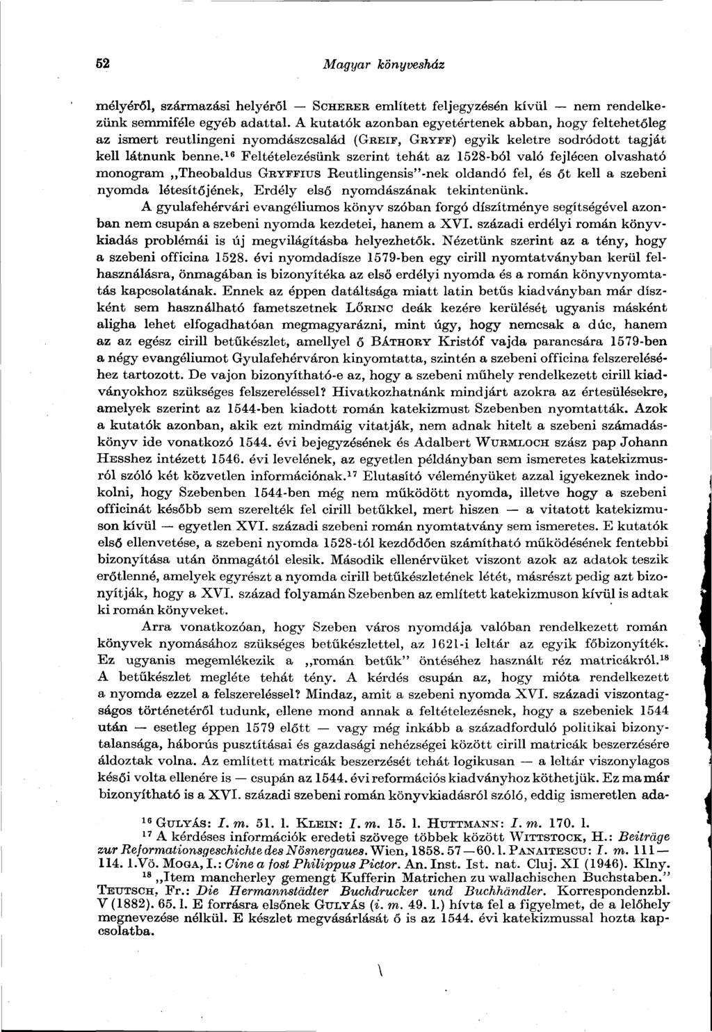 52 Magyar könyvesház mélyéről, származási helyéről SCHERER említett feljegyzésén kívül nem rendelkezünk semmiféle egyéb adattal.