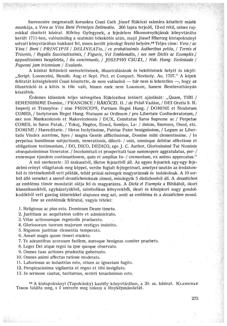 Szerencsére megmaradt korunkra Csúzi Cseh József Rákóczi számára készített másik munkája, a Vera ac Viva Boni Principis Delineatio. 266 lapra terjedő, 12-ed rétű, színes rajzokkal díszített kézirat.