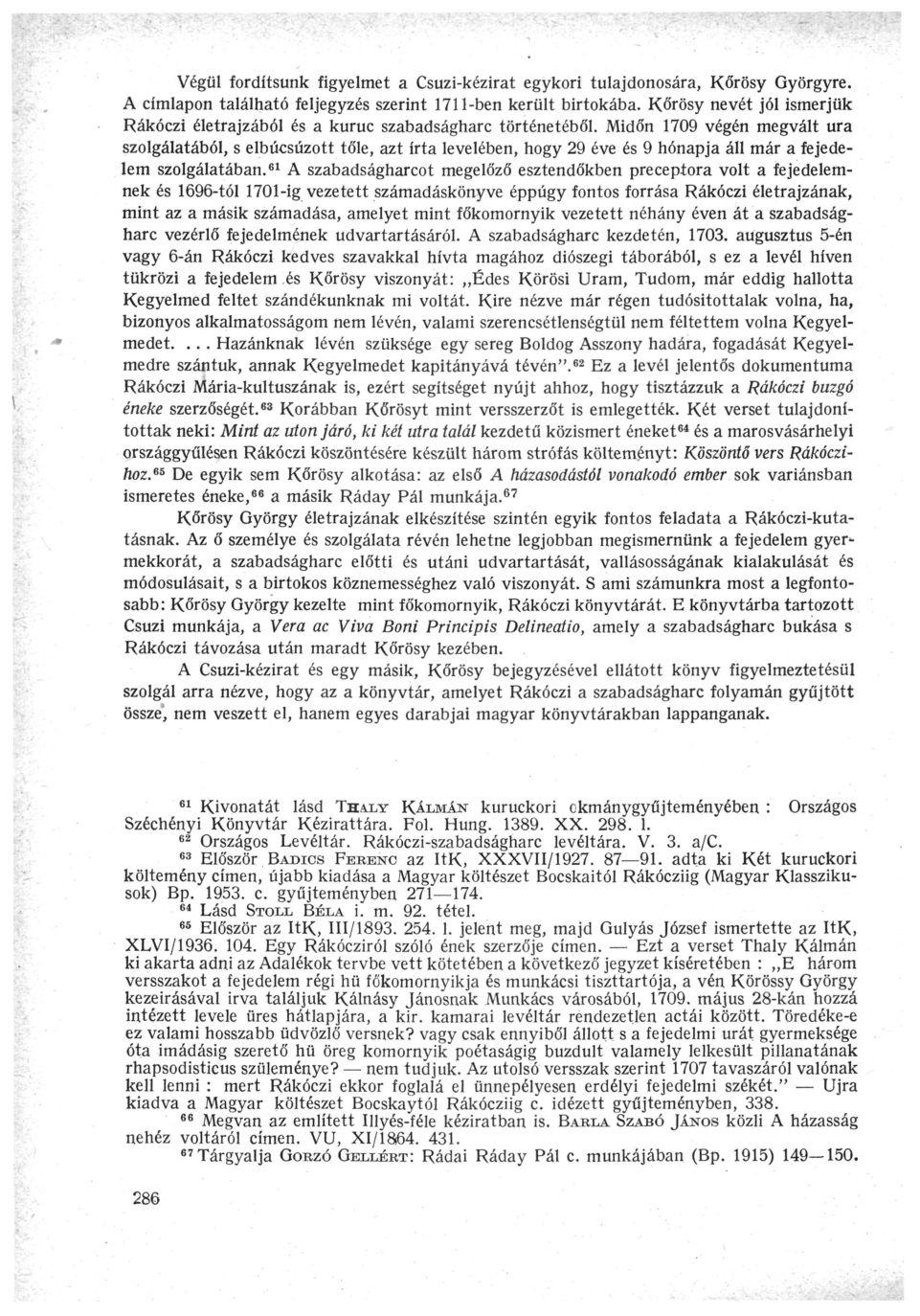Végül fordítsunk figyelmet a Csuzi-kézirat egykori tulajdonosára, Kőrösy Györgyre. A címlapon található feljegyzés szerint 1711-ben került birtokába.
