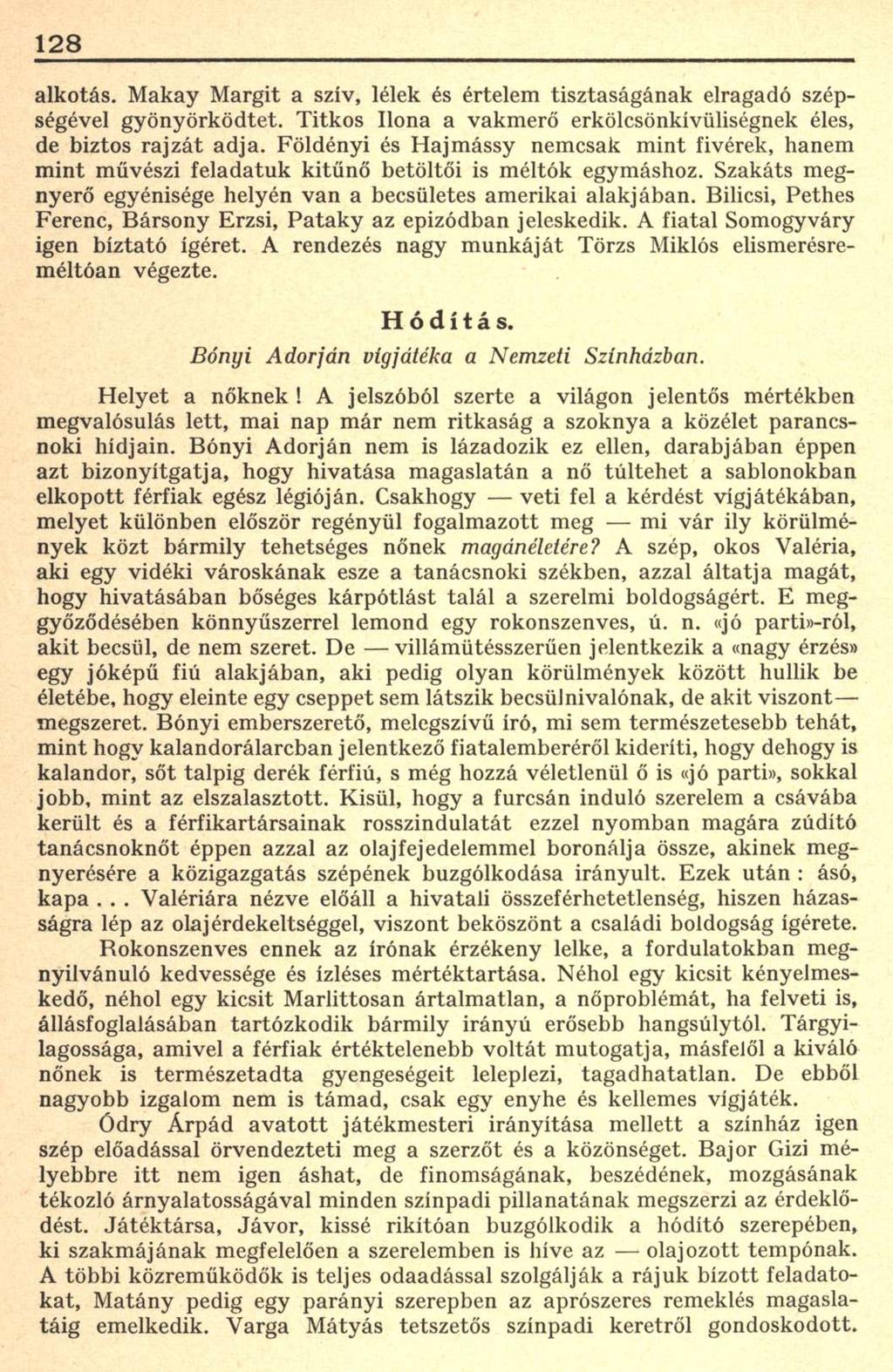 128 alkotás. Makay Margit a szív, lélek és értelem tisztaságának elragadó szépségével gyönyörködtet. Titkos Ilona a vakmerő erkölcsönkívüliségnek éles, de biztos rajzát adja.