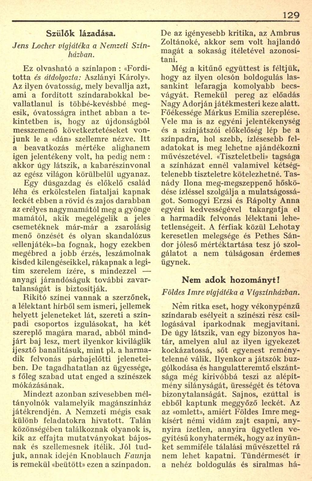 129 Szülők lázadása. Jens Locher vígjátéka a Nemzeti Színházban. Ez olvasható a színlapon : «Fordította és átdolgozta: Aszlányi Károly».