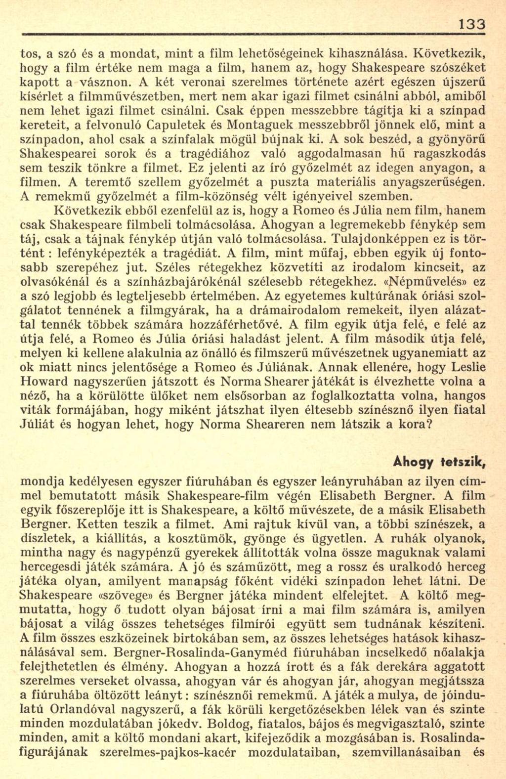 133 tos, a szó és a mondat, mint a film lehetőségeinek kihasználása. Következik, hogy a film értéke nem maga a film, hanem az, hogy Shakespeare szószéket kapott a vásznon.