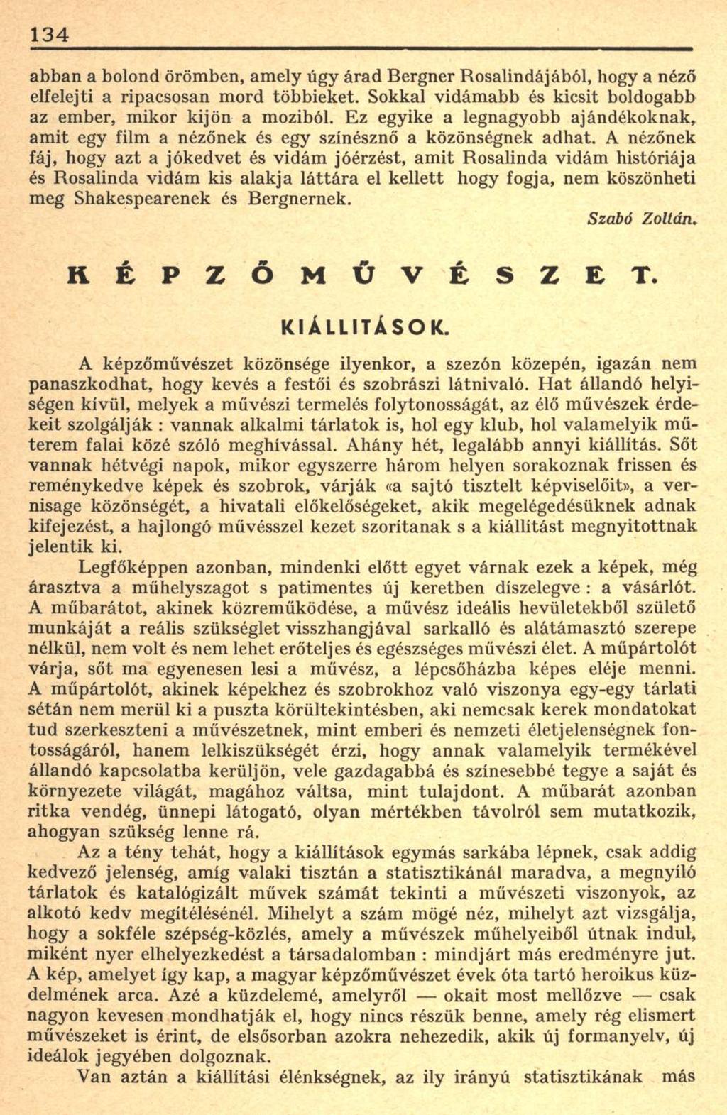 134 abban a bolond örömben, amely úgy árad Bergner Rosalindájából, hogy a néző elfelejti a ripacsosan mord többieket. Sokkal vidámabb és kicsit boldogabb az ember, mikor kijön a moziból.