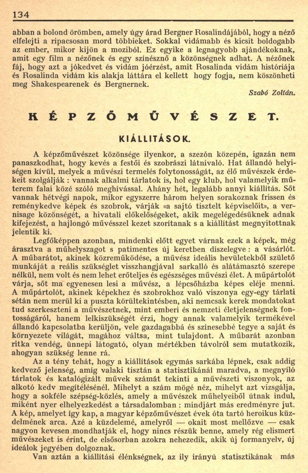 134 abban a bolond örömben, amely úgy árad Bergner Rosalindájából, hogy a néző elfelejti a ripacsosan mord többieket. Sokkal vidámabb és kicsit boldogabb az ember, mikor kijön a moziból.