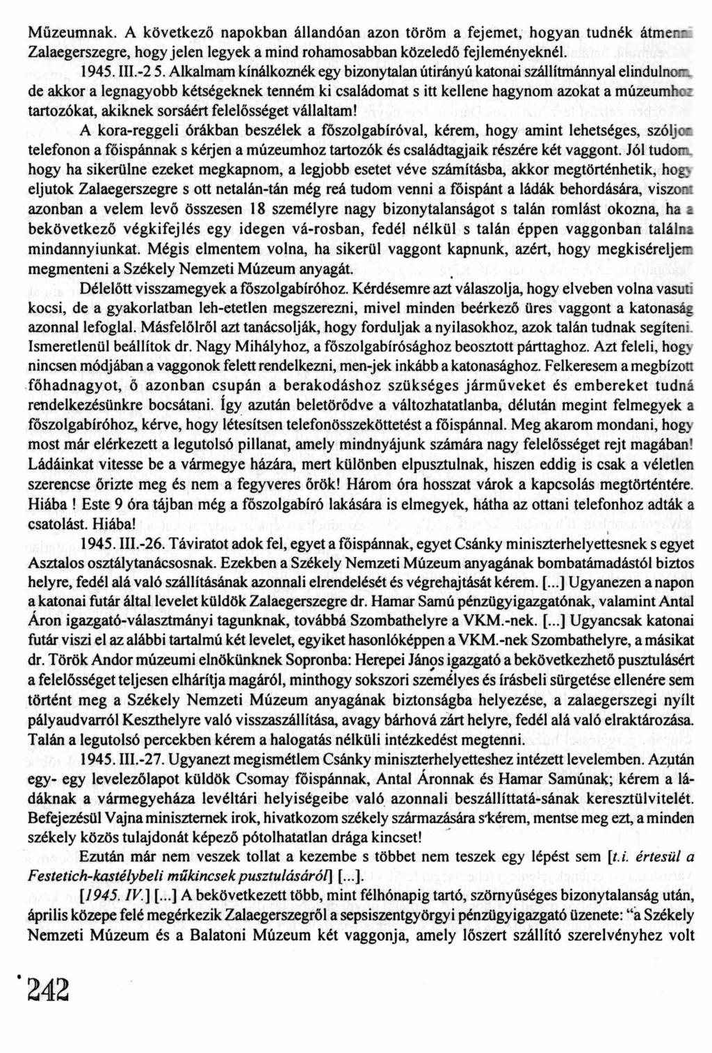 Műzeumnak. A következő napokban állandóan azon töröm a fejemet, hogyan tudnék átme Zalaegerszegre, hogy jelen legyek a mind rohamosabban közeledő fejleményeknél. 1945. III.-2 5.