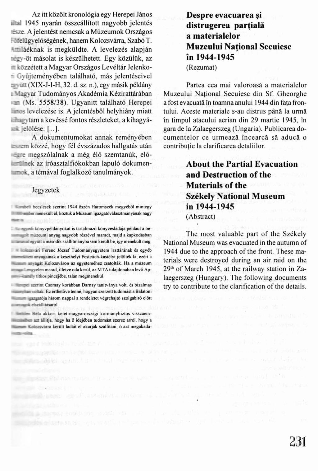 Az itt közölt kronológia egy Herepei János 1945 nyarán összeállított nagyobb jelentés. A jelentést nemcsak a Múzeumok Országos "elü gyelőségének, hanem Kolozsvárra, Szabó T. -láéknak is megküldte.