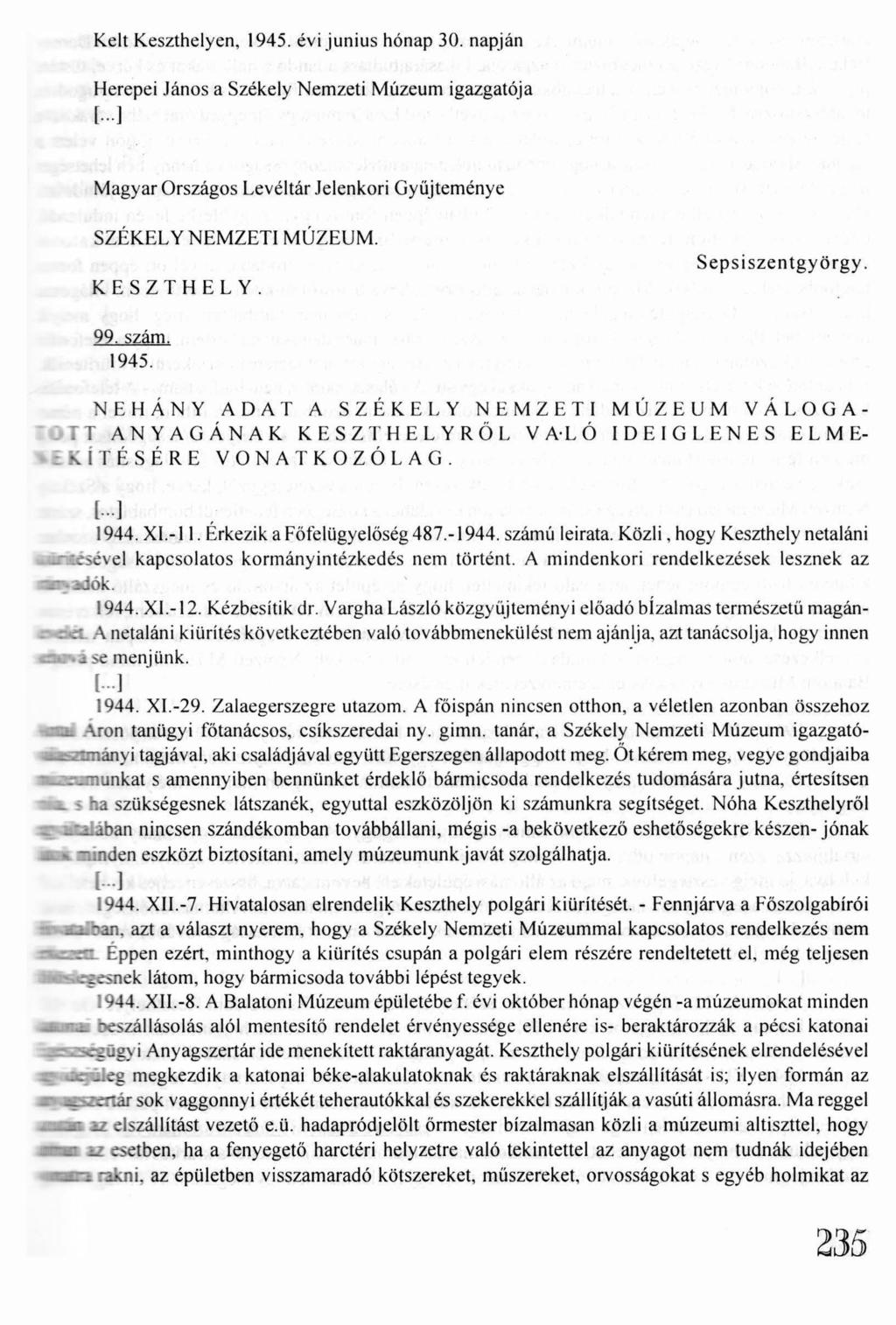 Kelt Keszthelyen, 1945. évi junius hónap 30. napján Herepei.János a Székely Nemzeti Múzeum igazgatója [... ] Magyar Országos Levéltár Jelenkori Gyűjteménye SZÉKELY NEMZETI MÚZEUM. KESZTHELY.