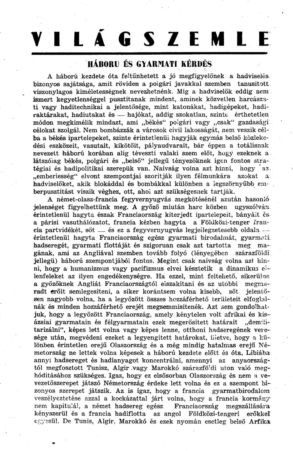 V I L Á G S Z E M L E HÁBORU ÉS GYARMATI KÉRDÉS A háború kezdete óta feltűnhetett a jó megfigyelőnek a hadviselés bizonyos sajátsága, amit röviden a polgári javakkal szemben tanusitott viszonylagos