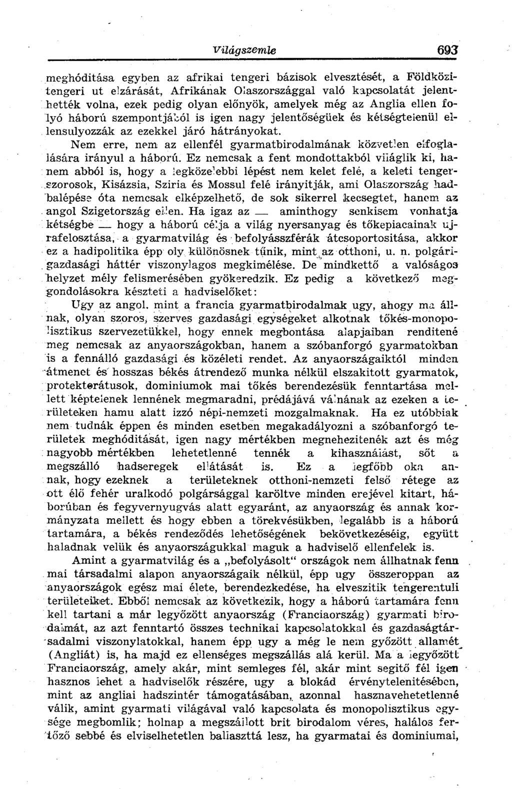 meghóditása egyben az afrikai tengeri bázisok elvesztését, a Földközitengeri ut elzárását, Afrikának Olaszországgal való kapcsolatát jelenthették volna, ezek pedig olyan előnyök, amelyek még az