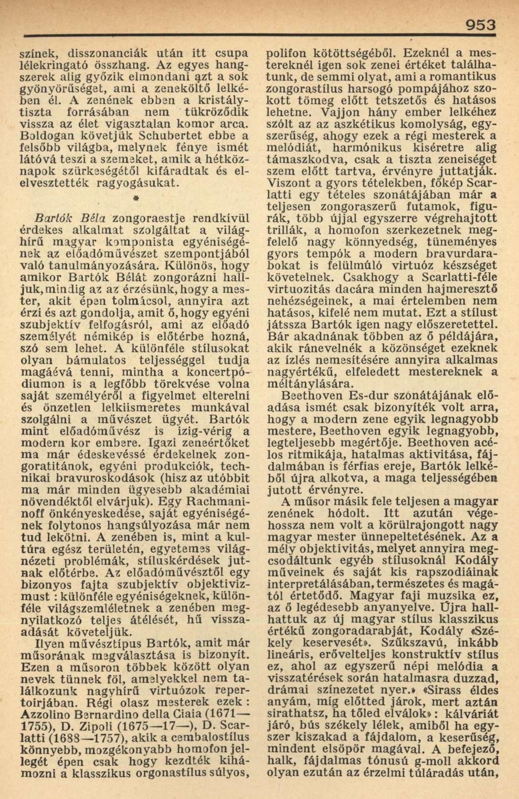 953 színek, disszonanciák után itt csupa lélekringató összhang. Az egyes hangszerek alig győzik elmondani azt a sok gyönyörűséget, ami a zeneköltő lelkében él.