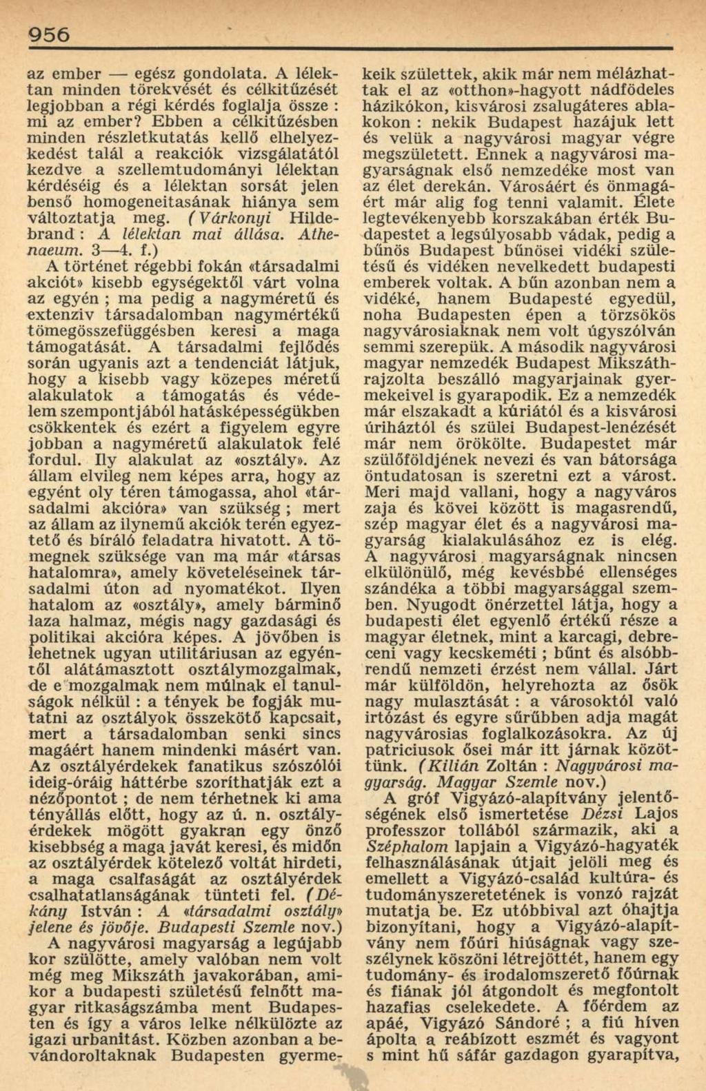 956 az ember egész gondolata. A lélektan minden törekvését és célkitűzését legjobban a régi kérdés foglalja össze : mi az ember?