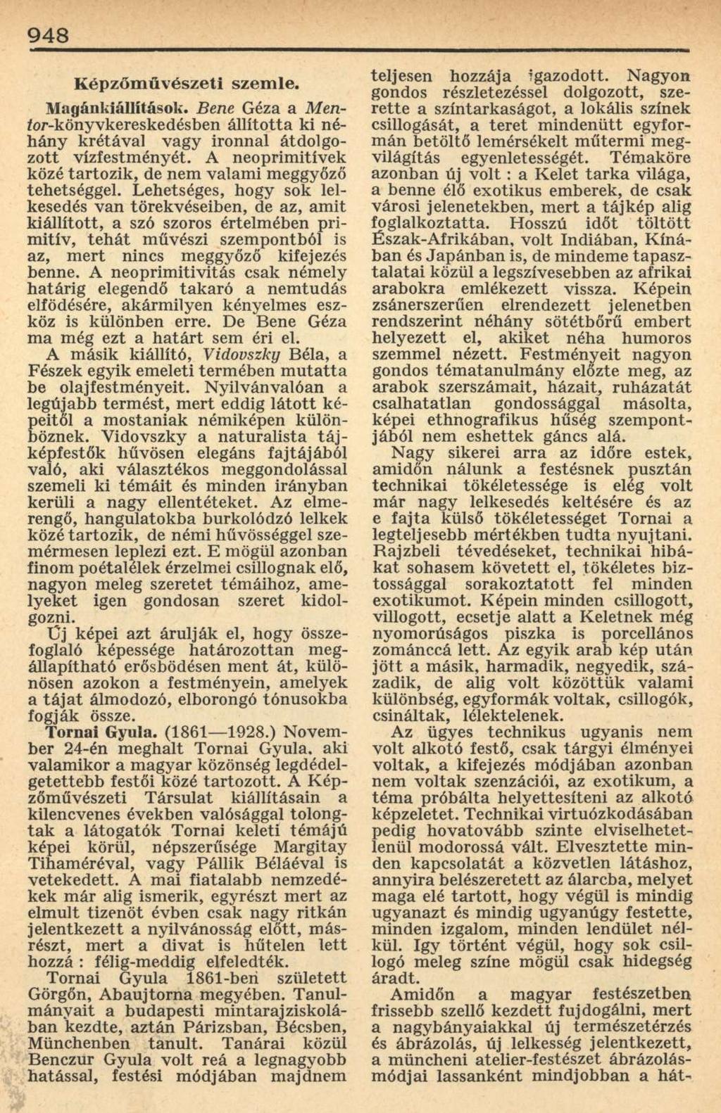 948 Képzőművészeti szemle. Magánkiállítások. Bene Géza a Mentor-könyvkereskedésben állította ki néhány krétával vagy ironnal átdolgozott vízfestményét.