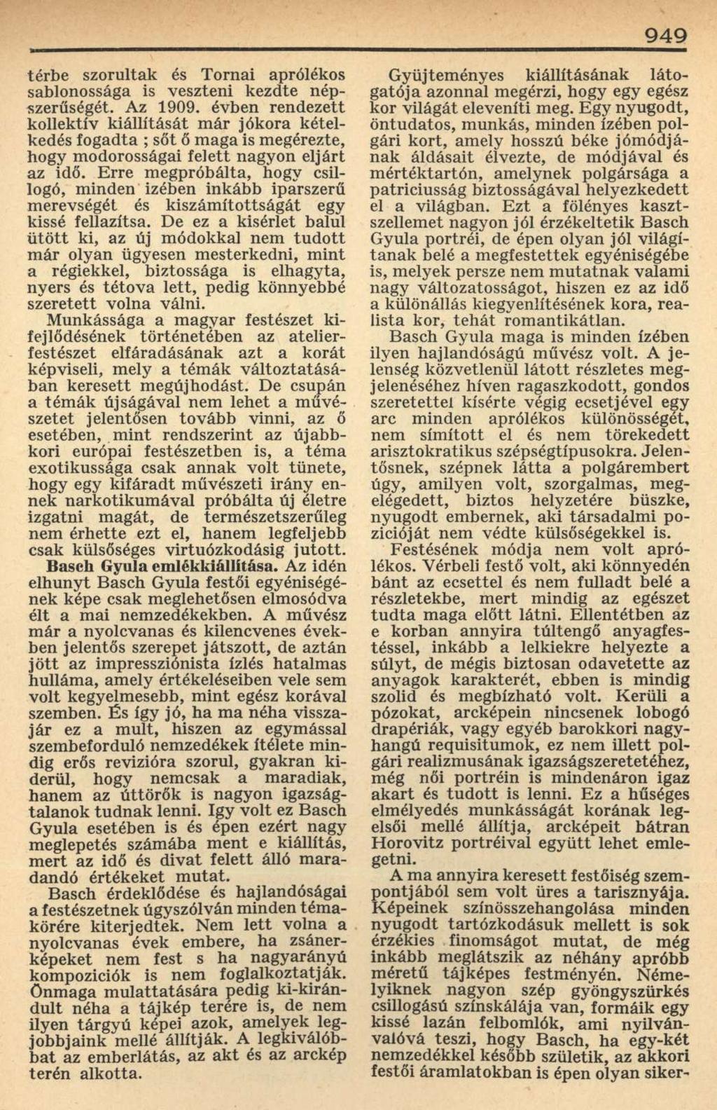 949 térbe szorultak és Tornai aprólékos sablonossága is veszteni kezdte népszerűségét. Az 1909.