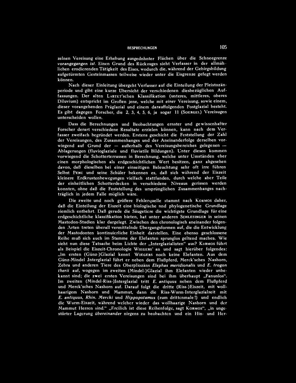 gefegt werden können. Nach dieser Einleitung übergeht Verfasser auf die Einteilung der Pleistozánperiode und gibt eine kurze Ubersicht der verschiedenen diesbezüglichen Auffassungen.