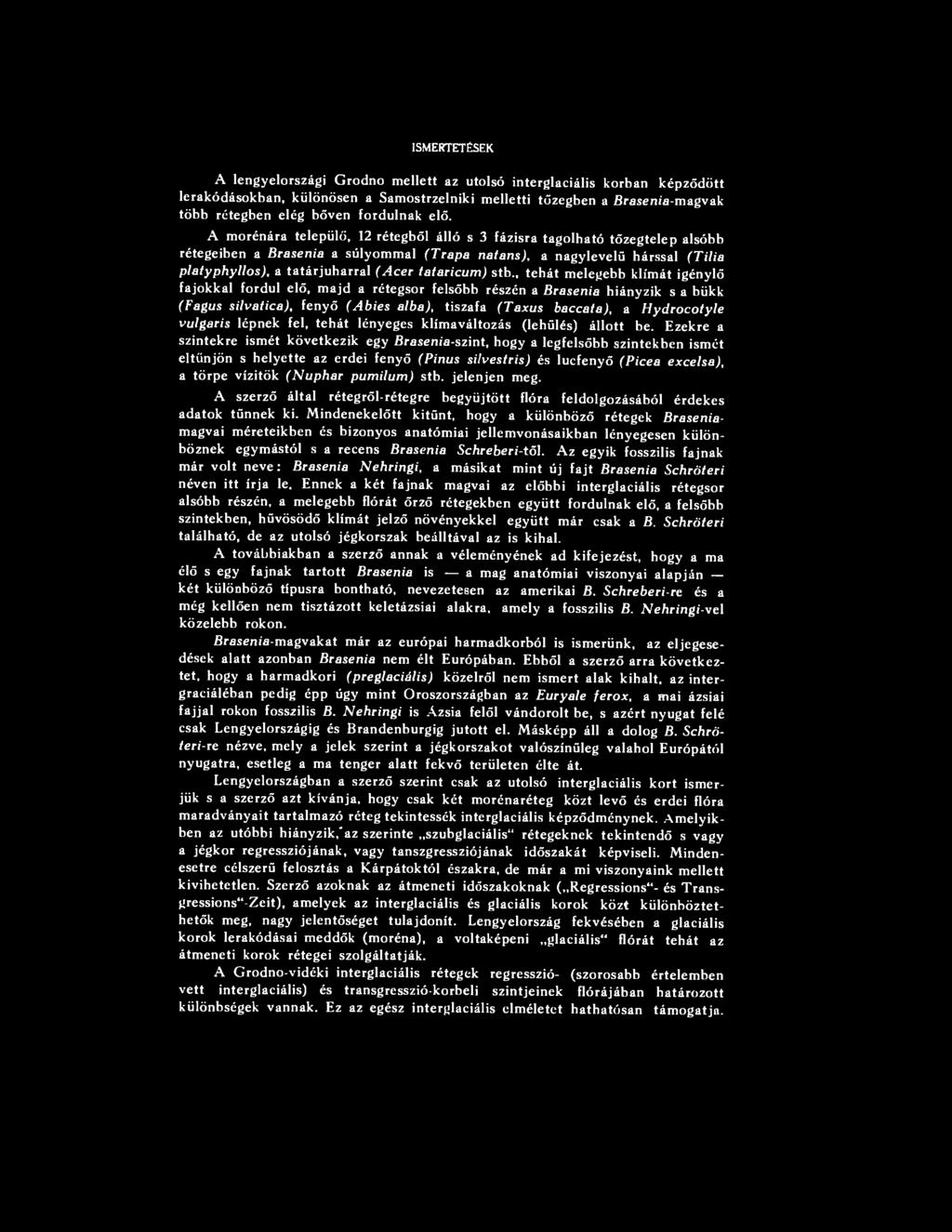 A morénára települő, 12 rétegből álló s 3 fázisra tagolható tőzegtelep alsóbb rétegeiben a Brasenia a súlyommal (Trapa natans) f a nagylevelű hárssal (Tilia platyphyllos), a tatár juharral (Acer