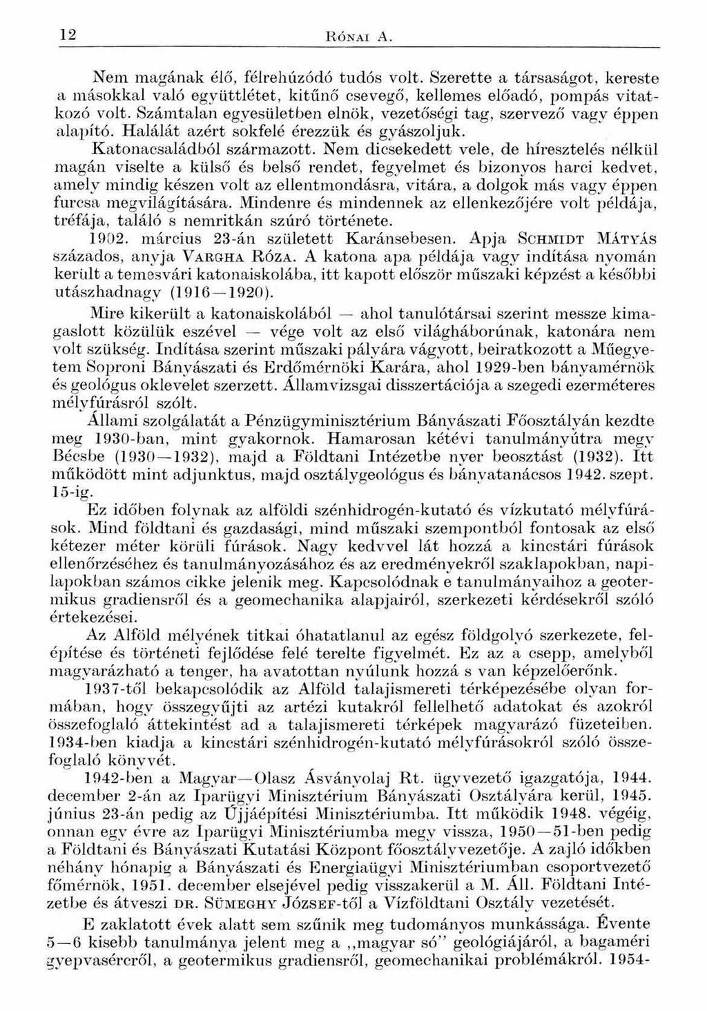 12 R ón ai А. Nem magának élő, félrehúzódó tudós volt. Szerette a társaságot, kereste a másokkal való együttlétet, kitűnő csevegő, kellemes előadó, pompás vitatkozó volt.