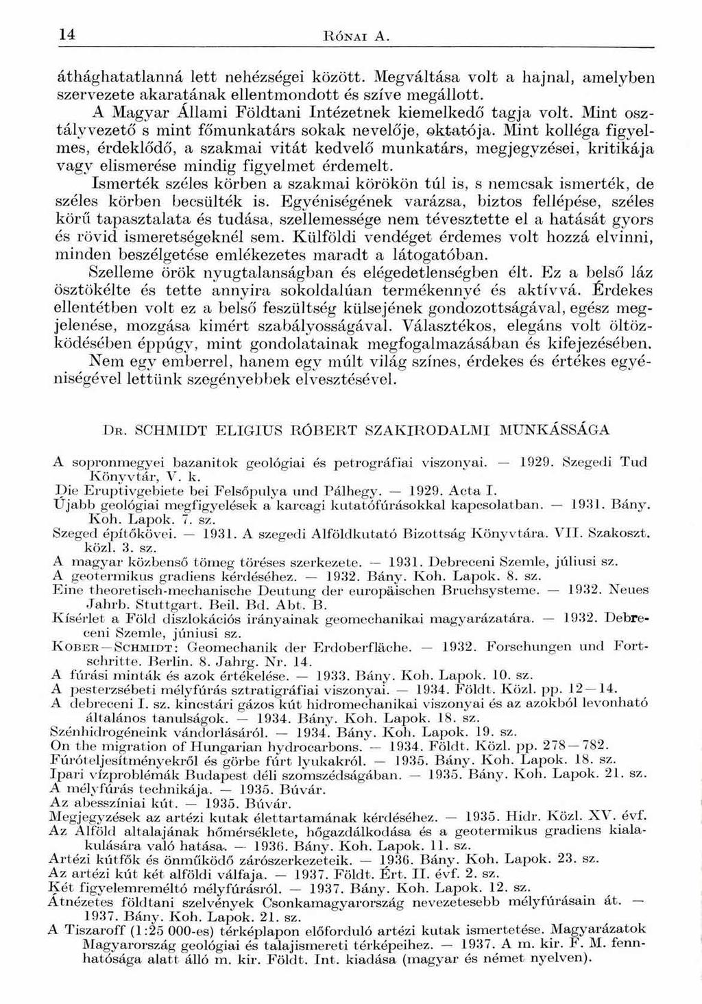 14 R ó n ai А. áthághatatlanná lett nehézségei között. Megváltása volt a hajnal, amelyben szervezete akaratának ellentmondott és szíve megállott.