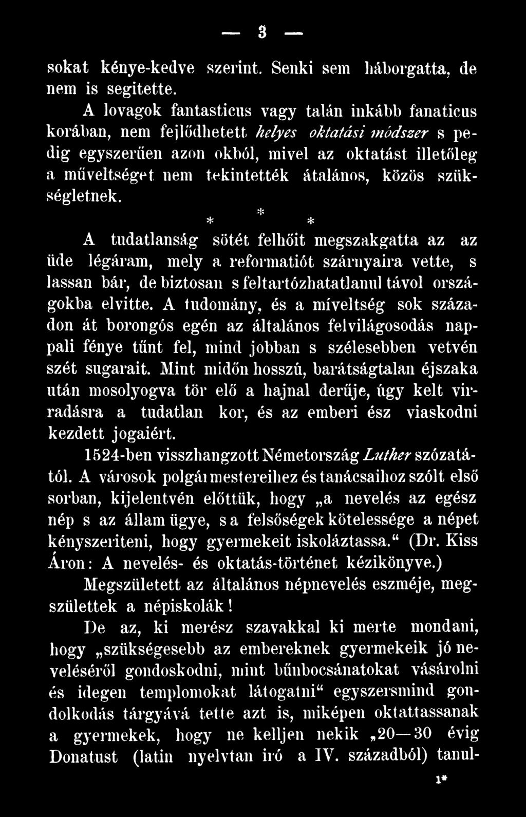 Mint midőn hosszú, barátságtalan éjszaka után mosolyogva tör elő a hajnal derűje, úgy kelt virradásra a tudatlan kor, és az emberi ész viaskodni kezdett jogaiért.