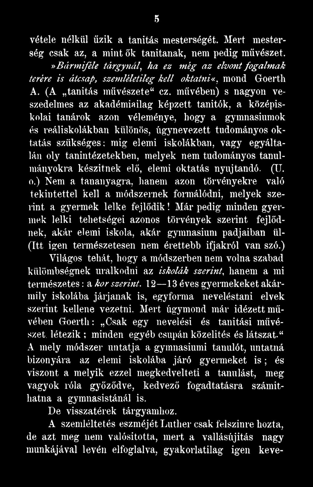 Már pedig minden gyermek lelki tehetségei azonos törvények szerint fejlődnek, akár elemi iskola, akár gymnasium padjaiban ül- (Itt igen természetesen nem érettebb ifjakról van szó.