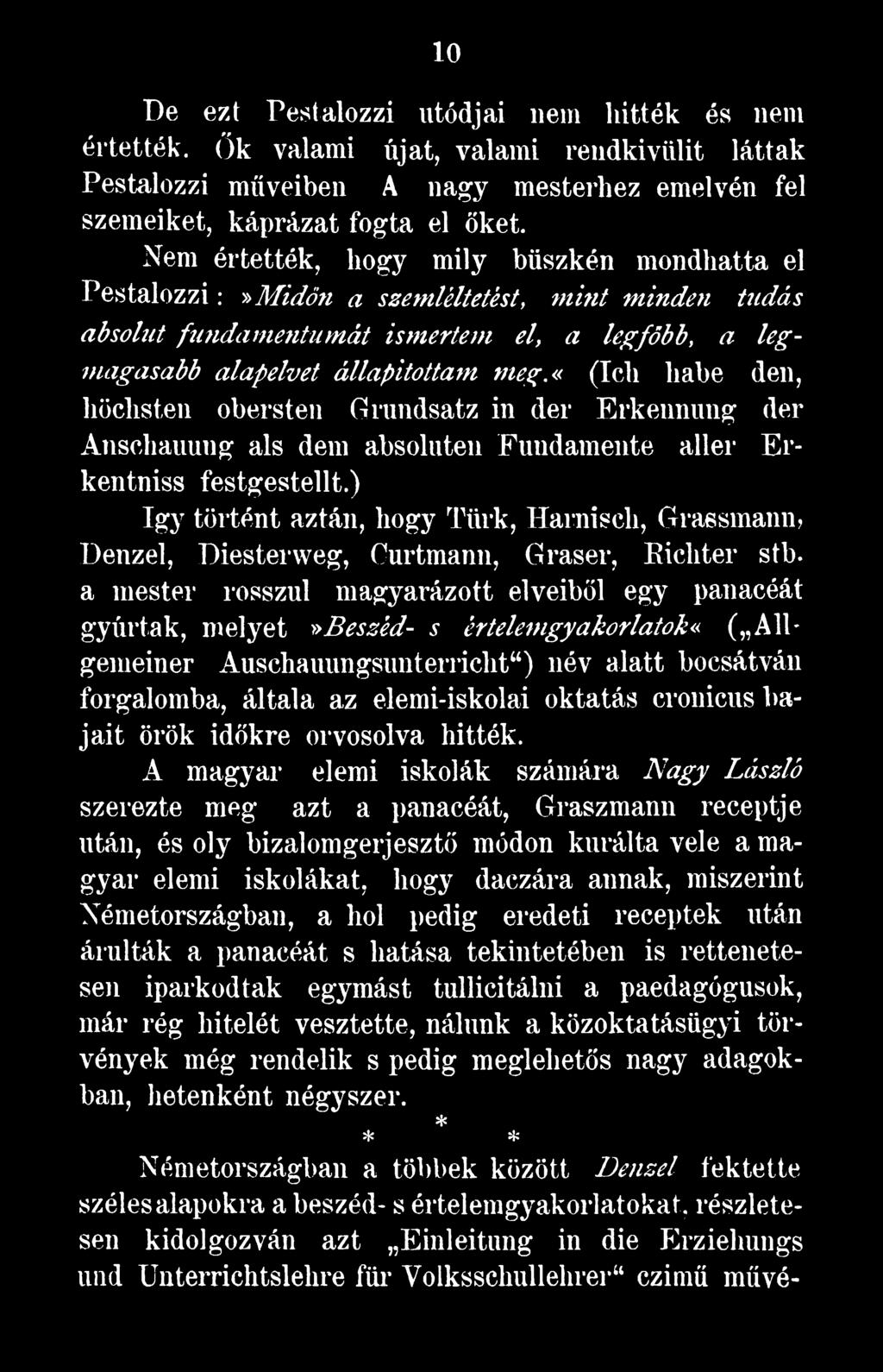 a mester rosszul magyarázott elveiből egy panacéát gyúrtak, melyet»beszéd- s értelem gyakorlatok«( All* gemeiner Auschauungsuiiterricht ) név alatt bocsátván forgalomba, általa az elemi-iskolai