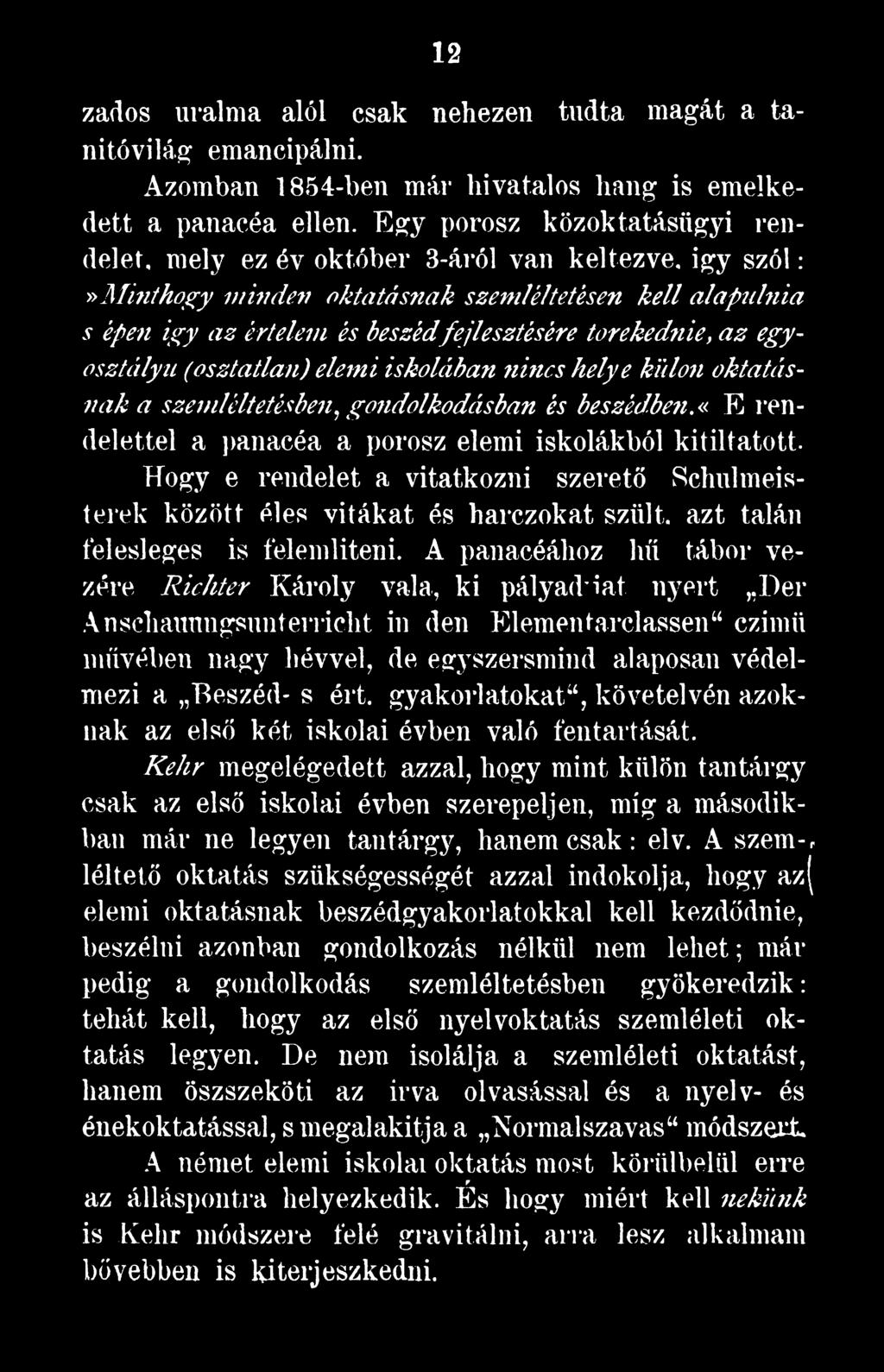 A panacéához hű tábor vezére Richter Károly vala, ki pályád*iát nyert Dér Ansehauungsunterricht in den Elementarclassenu czimü művében nagy hévvel, de egyszersmind alaposan védelmezi a Beszéd- s ért.