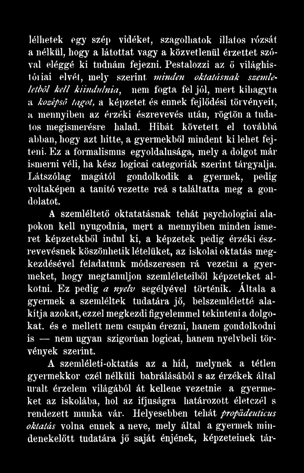 Látszólag magától gondolkodik a gyermek, pedig voltaképen a tanító vezette reá s találtatta meg a gondolatot.