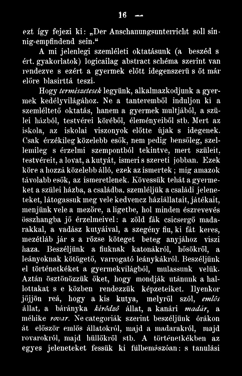 Csak érzékíleg közelebb esők, nem pedig bensőleg, szellemileg s érzelmi szempontból tekintve, mert szüleit, testvéreit, a lovat, a kutyát, ismeri s szereti jobban.