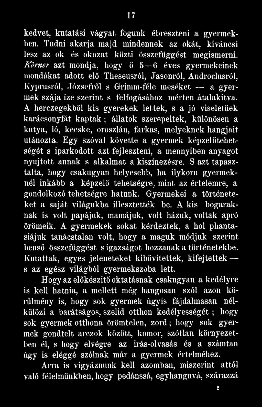 S azt tapasztalta, hogy csakugyan helyesebb, ha ilykoru gyermeknél inkább a képzelő tehetségre, mint az értelemre, a gondolkozó tehetségre hatunk.