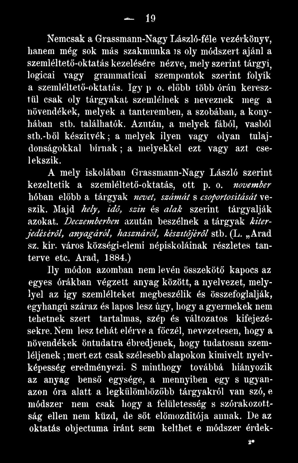 Majd hely, idő, szín és alak szerint tárgyalják azokat. Deczemberben azután beszélnek a tárgyak kiterjedéséről, anyagáról, hasziiáröl, készítőjéről stb. (L. Arad sz. kir.