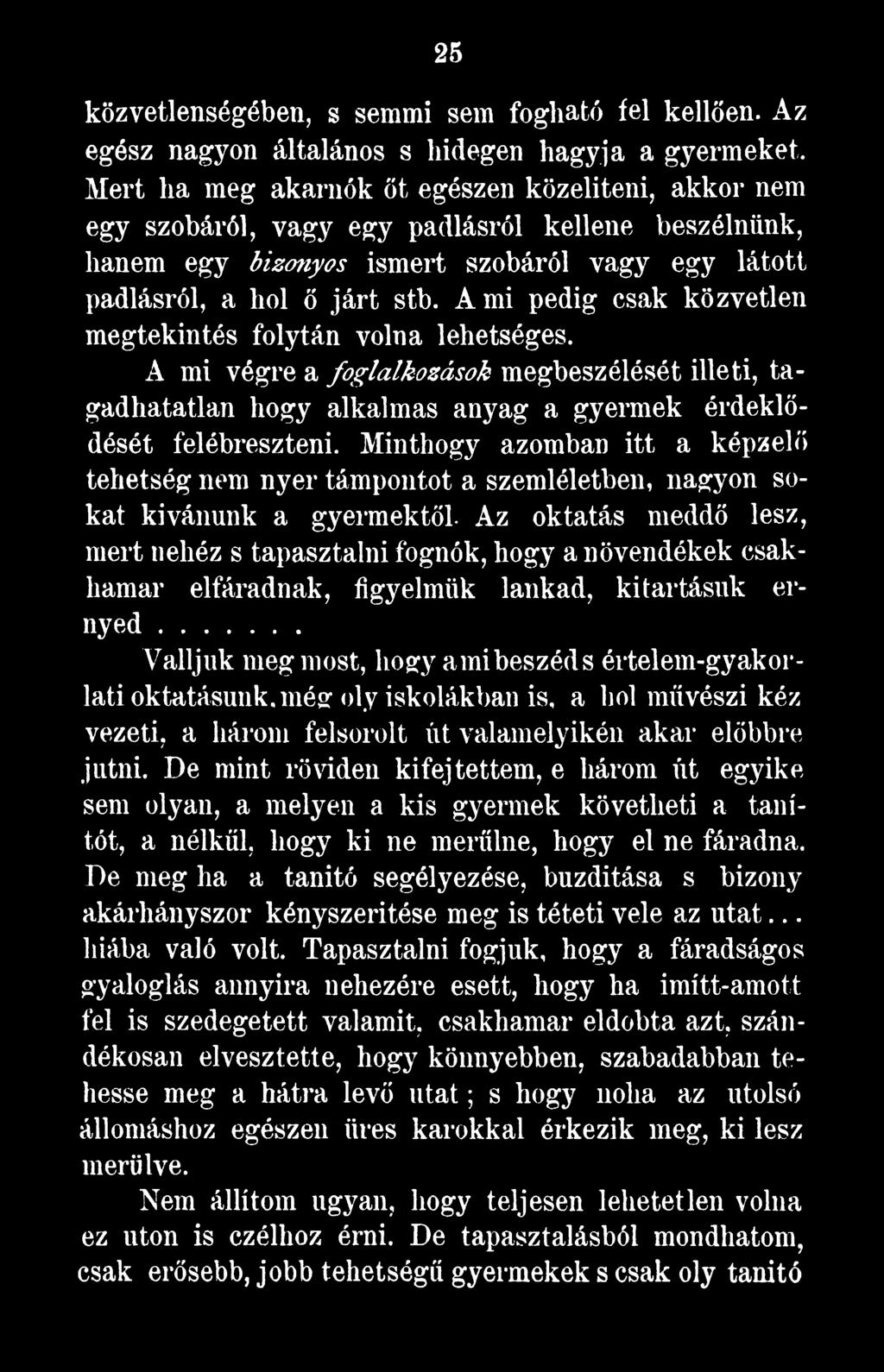 Az oktatás meddő lesz, mert nehéz s tapasztalni fognók, hogy a növendékek csakhamar elfáradnak, figyelmük lankad, kitartásuk ernyőd.