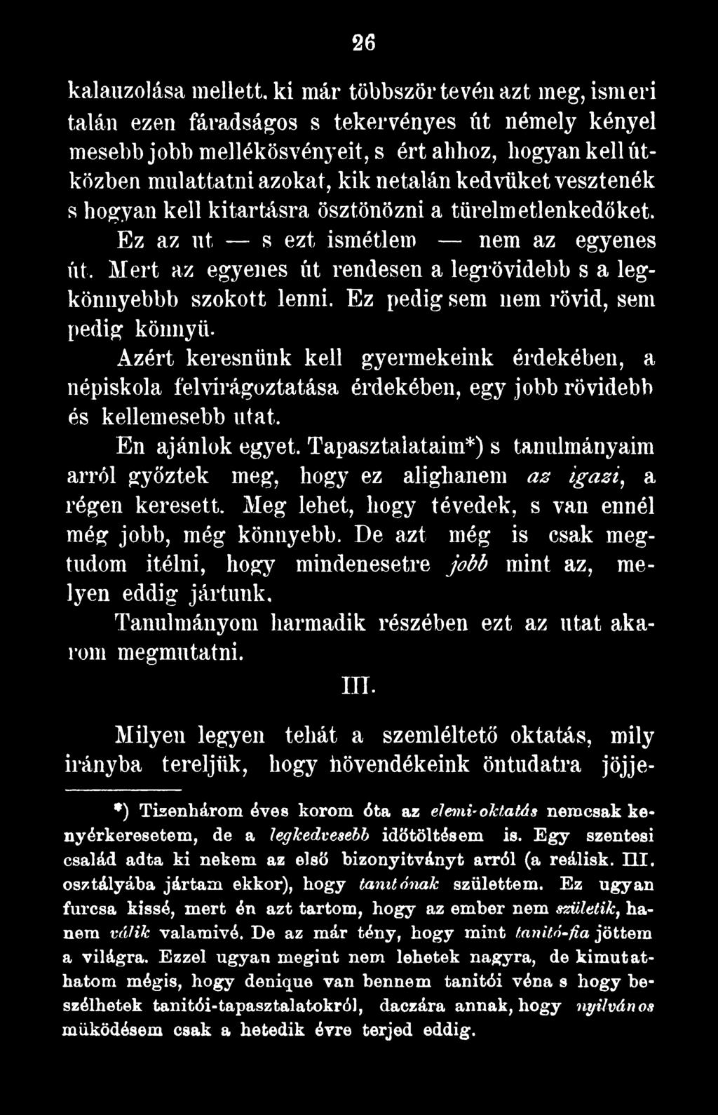 De azt még is csak megtudom ítélni, hogy mindenesetre job b mint az, melyen eddig jártunk. Tanulmányom harmadik részében ezt az utat akarom megmutatni. in.