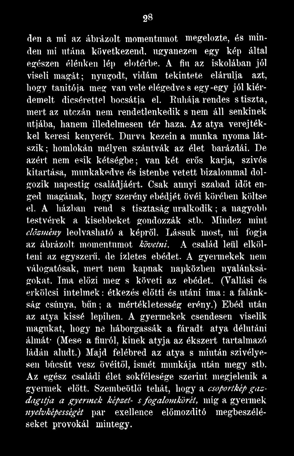 De azért nem esik kétségbe; van két erős karja, szívós kitartása, munkakedve és istenbe vetett bizalommal dolgozik napestig családjáért.