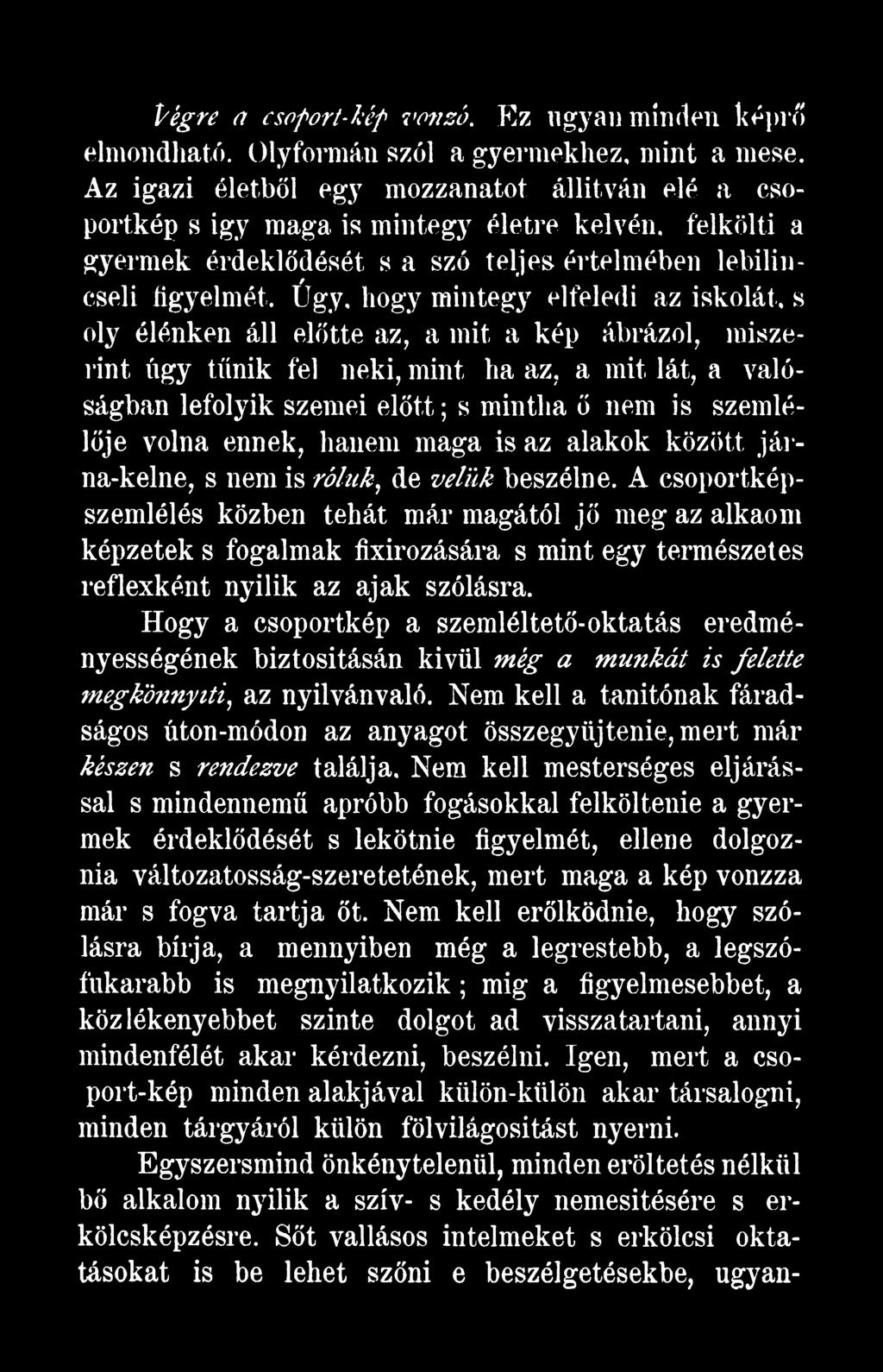 A csoportképszemlélés közben tehát már magától jő meg az alkaom képzetek s fogalmak fixirozására s mint egy természetes reflexként nyílik az ajak szólásra.