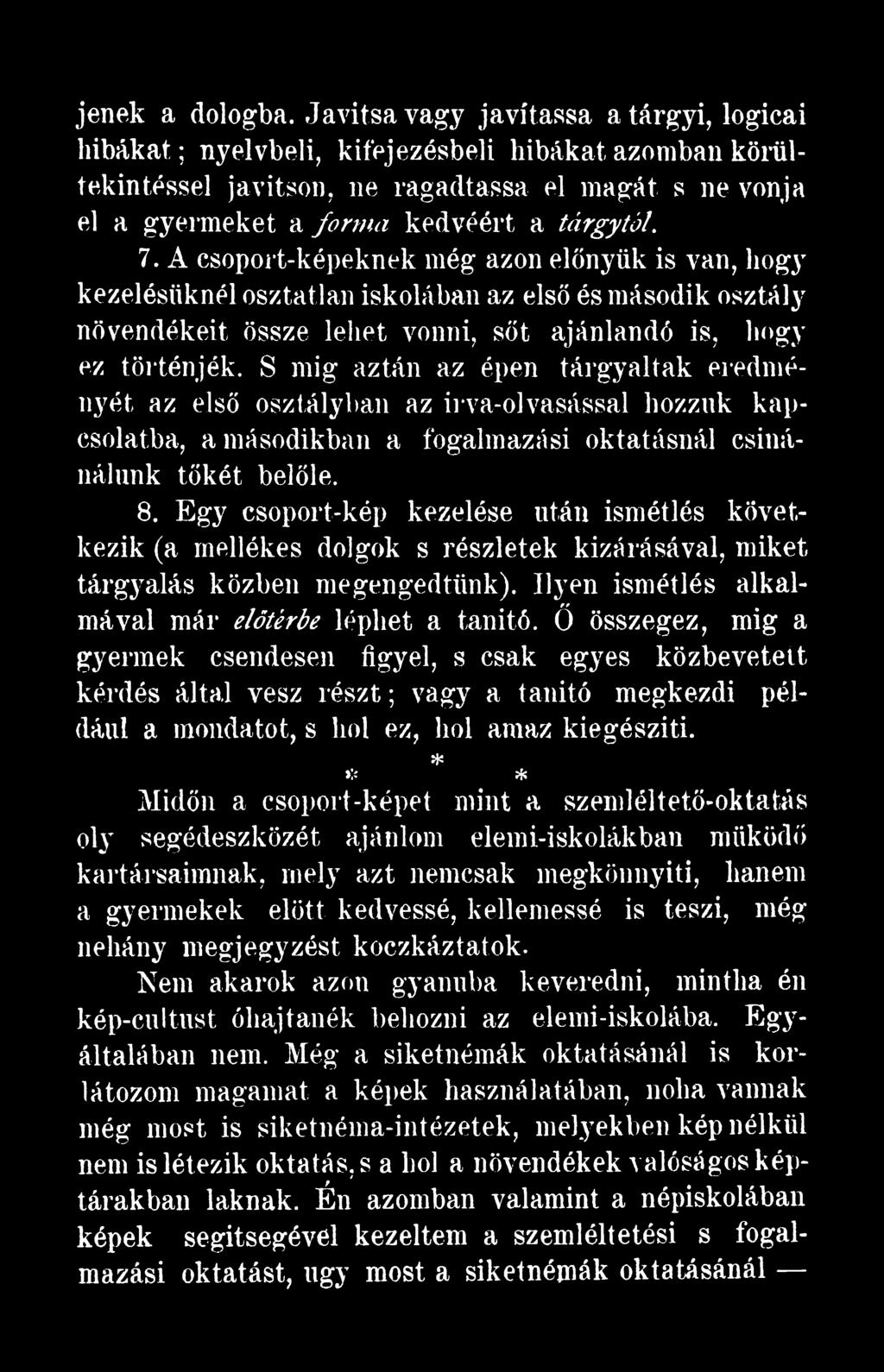 Egy csoport-kép kezelése után ismétlés következik (a mellékes dolgok s részletek kizárásával, miket tárgyalás közben megengedtünk). Ilyen ismétlés alkalmával már előtérbe léphet a tanító.