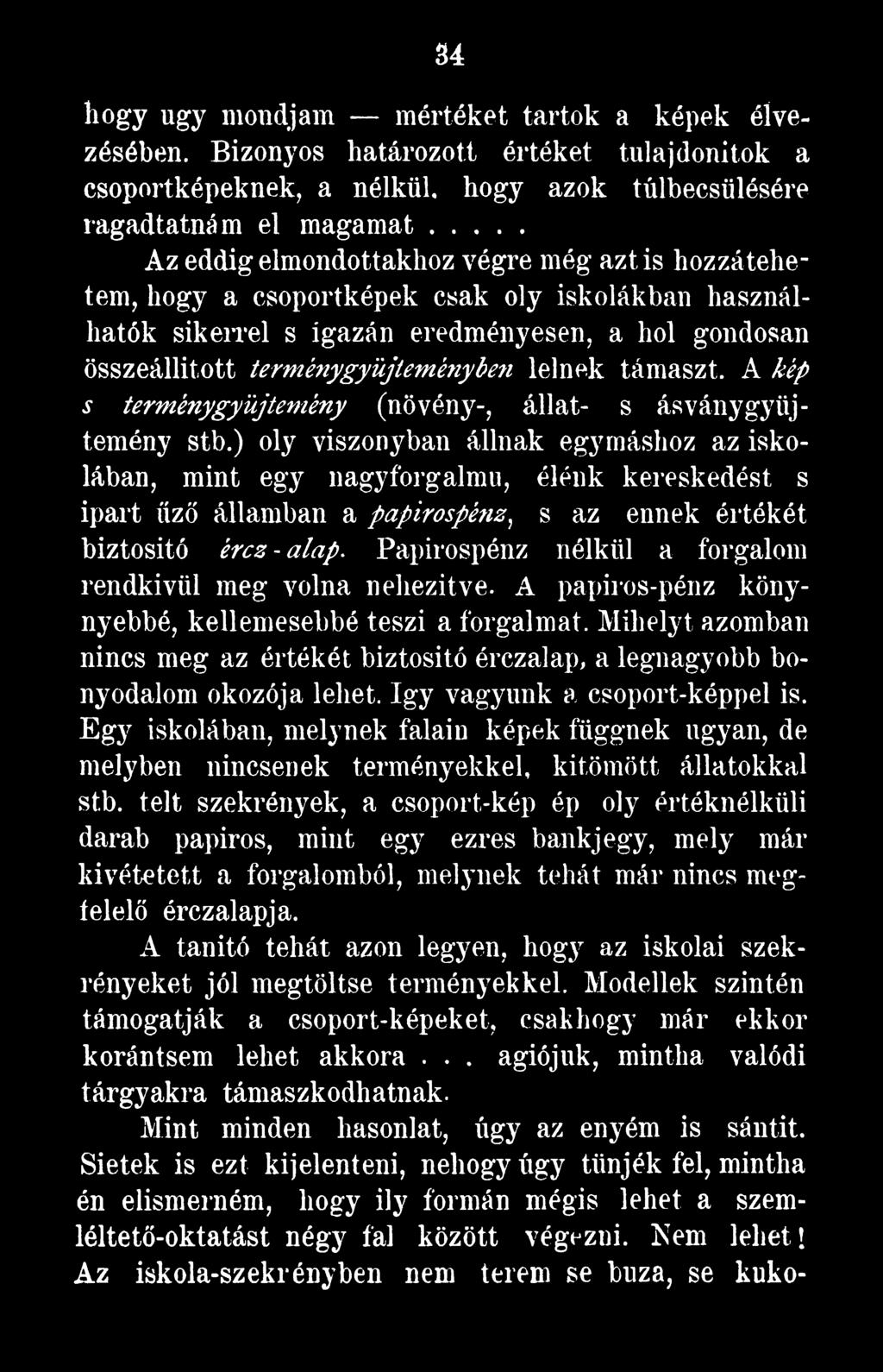 Papirospénz nélkül a forgalom rendkívül meg volna nehezítve. A papiros-pénz könynyebbé, kellemesebbé teszi a forgalmat.