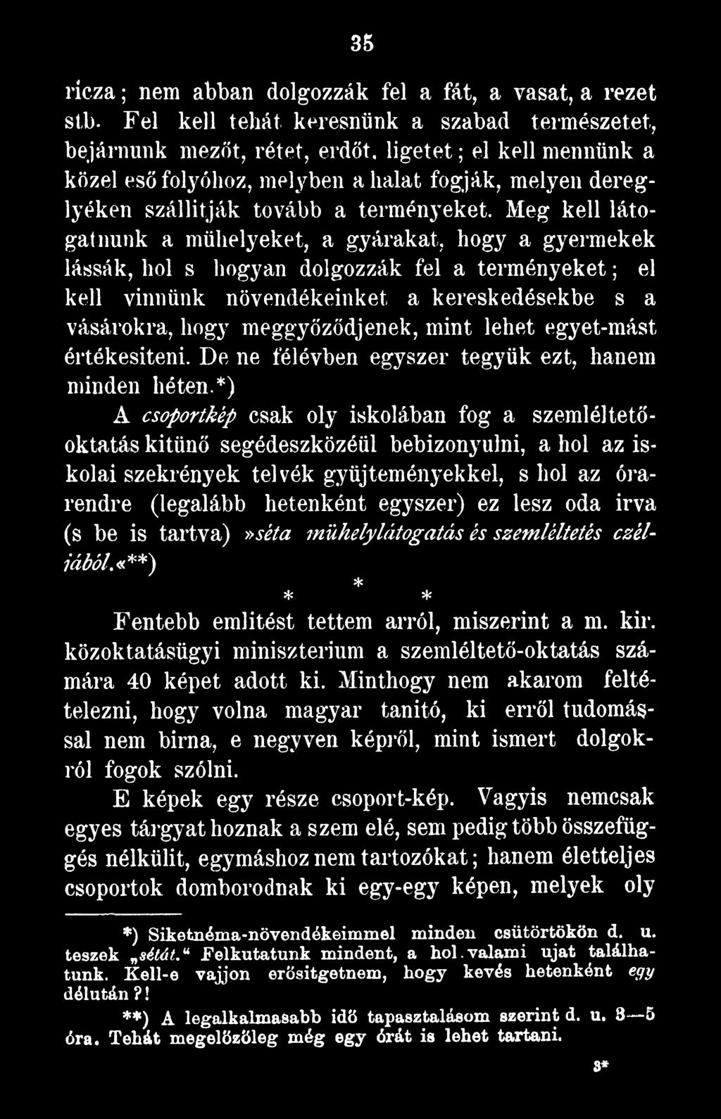 *) A csoportkép csak oly iskolában fog a szemléltetőoktatás kitűnő segédeszközéül bebizonyulni, a hol az iskolai szekrények tel vék gyűjteményekkel, s hol az órarendre (legalább hetenként egyszer) ez