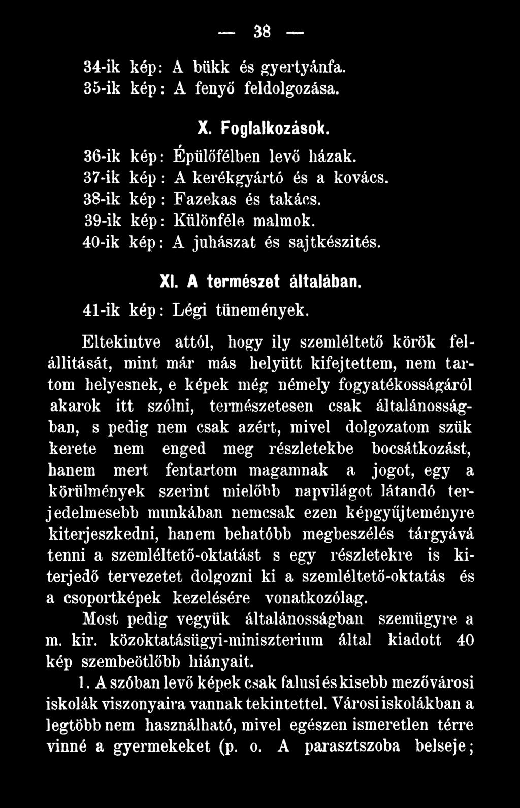 látandó terjedelmesebb munkában nemcsak ezen képgyűjteményre kiterjeszkedni, hanem behatóbb megbeszélés tárgyává tenni a szemléltető-oktatást s egy részletekre is kiterjedő tervezetet dolgozni ki a